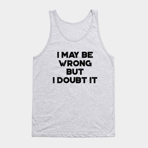 I May Be Wrong But I Doubt It Funny Vintage Retro Tank Top by truffela